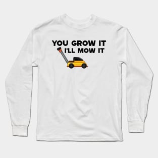 Lawnmower - You grow it I'll mow it Long Sleeve T-Shirt